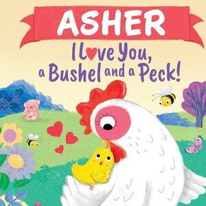 Asher I Love You, a Bushel and a Peck!: A Sweet Personalized Book for Kids